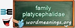 WordMeaning blackboard for family platycephalidae